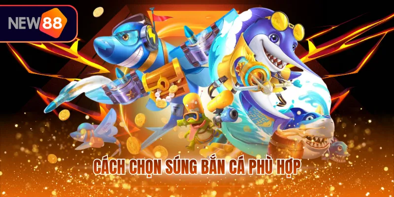 Cách chọn súng bắn cá phù hợp