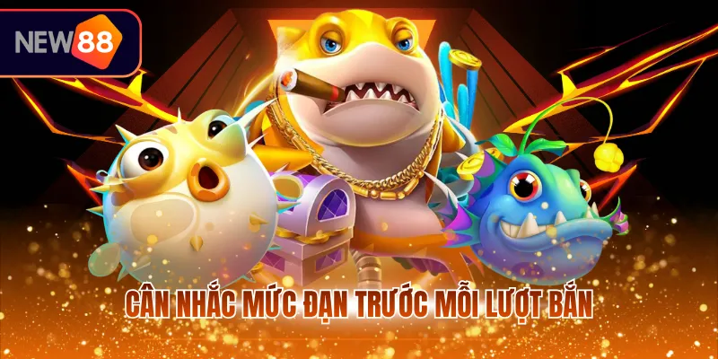 Cân nhắc mức đạn trước mỗi lượt bắn