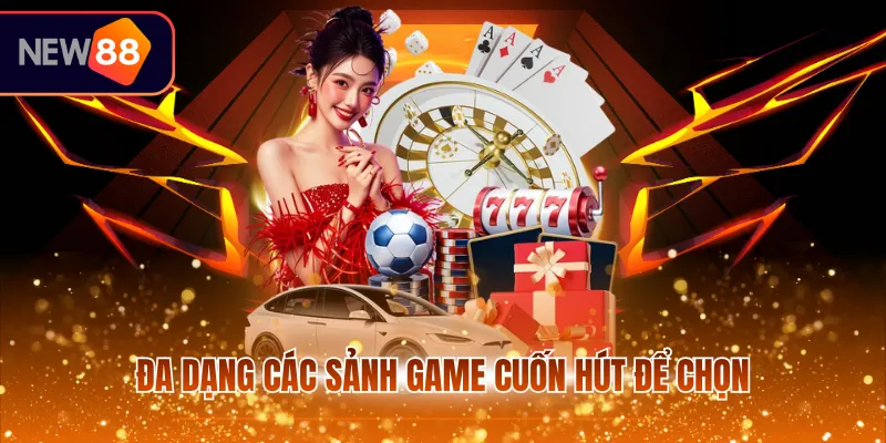 Đa dạng các sảnh game cuốn hút để chọn