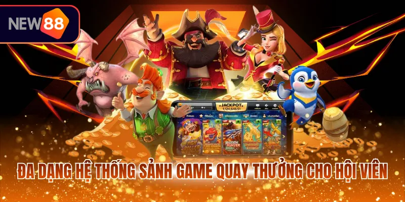 Đa dạng hệ thống sảnh game quay thưởng cho hội viên