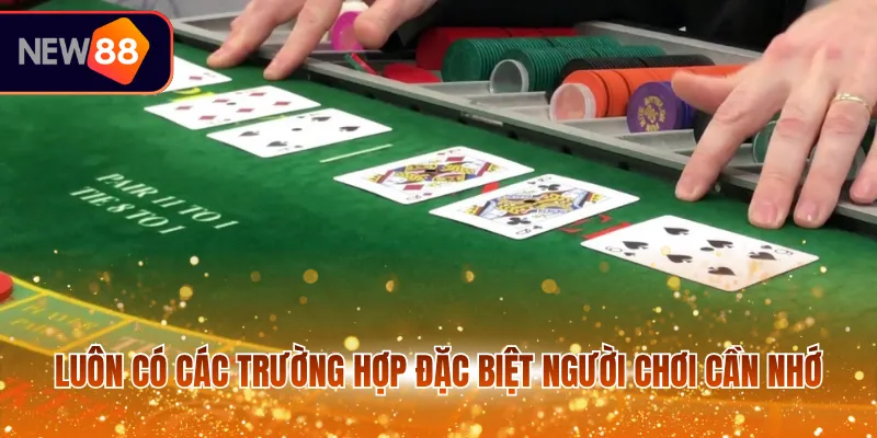 Luôn có các trường hợp đặc biệt người chơi cần nhớ