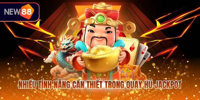 Nhiều tính năng cần thiết trong quay hũ Jackpot