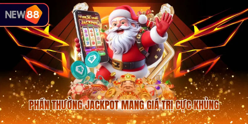 Phần thưởng Jackpot mang giá trị cực khủng