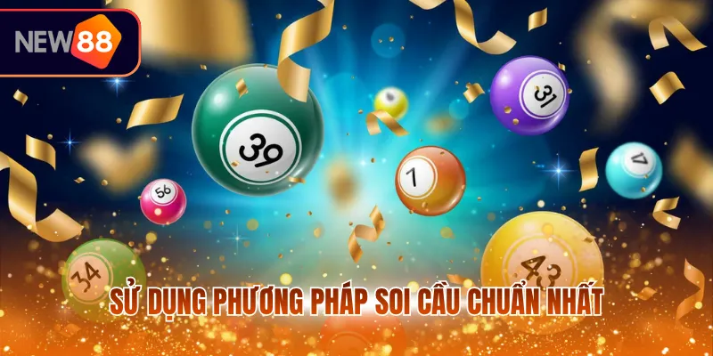 Sử dụng phương pháp soi cầu chuẩn nhất