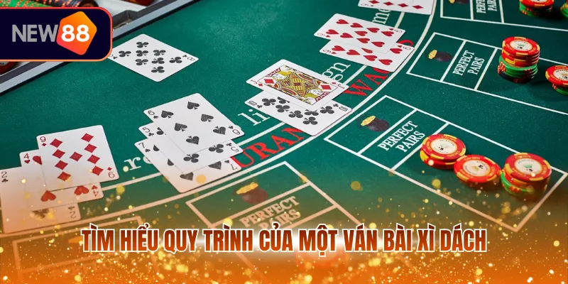 Tìm hiểu quy trình của một ván bài xì dách