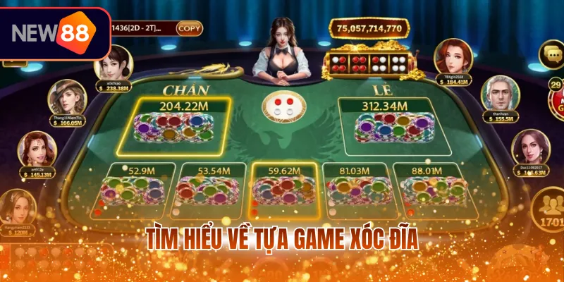 Tìm hiểu về tựa game xóc đĩa