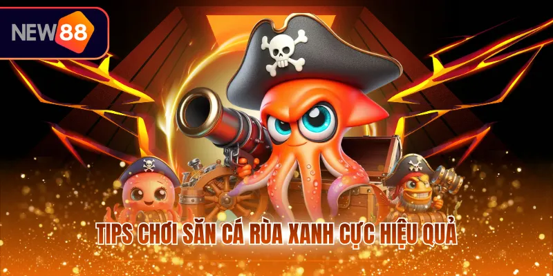 Tips chơi săn cá rùa xanh cực hiệu quả