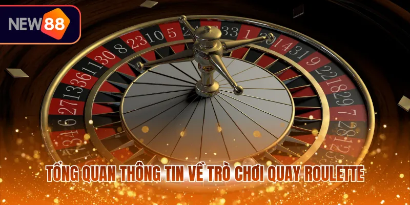 Tổng quan thông tin về trò chơi quay Roulette